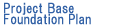 Project Base Foundation Plan