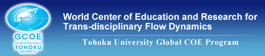 Tohoku University Global COE Program - World Center of Education and Research for Trans-disciplinary Flow Dynamics