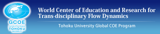 Tohoku University Global COE Program - World Center of Education and Research for Trans-disciplinary Flow Dynamics