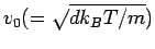 $ v_0(=\surd\overline{dk_BT/m})$
