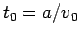 $ t_0=a/v_0$