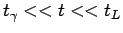 $ t_{\gamma}<<t<< t_L$