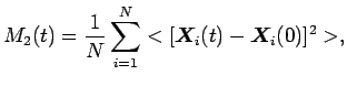 $\displaystyle M_2(t)=\frac{1}{N}\sum_{i=1}^N<[\bm{X}_i(t)-\bm{X}_i(0)]^2>,$