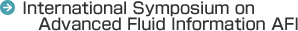 International Symposium on Advanced Fluid Information AFI